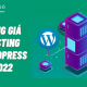 Bảng giá Hosting WordPress – Ưu đãi Hosting 2022