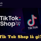 Tik Tok Shop là gì?